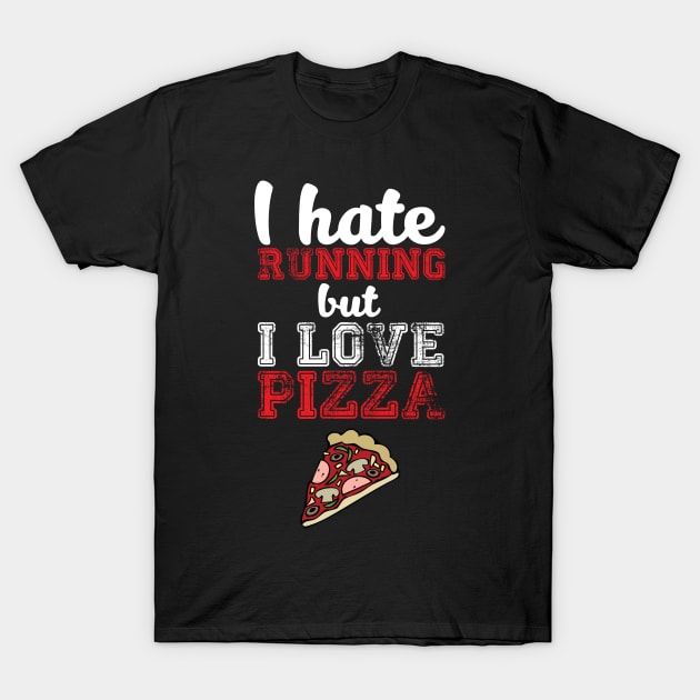 I Hate Running, But I Love Pizza - Funny Humor T-Shirt by JessDesigns